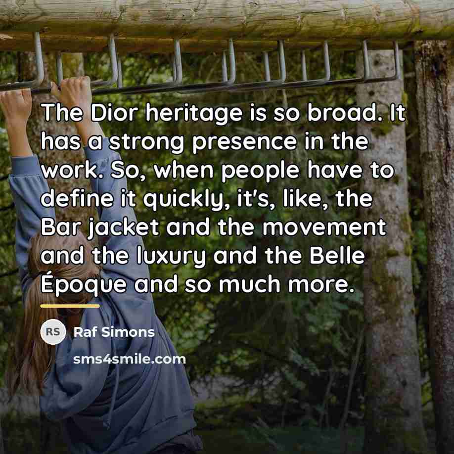 “The Dior heritage is so broad. It has a strong…” quote by Raf Simons