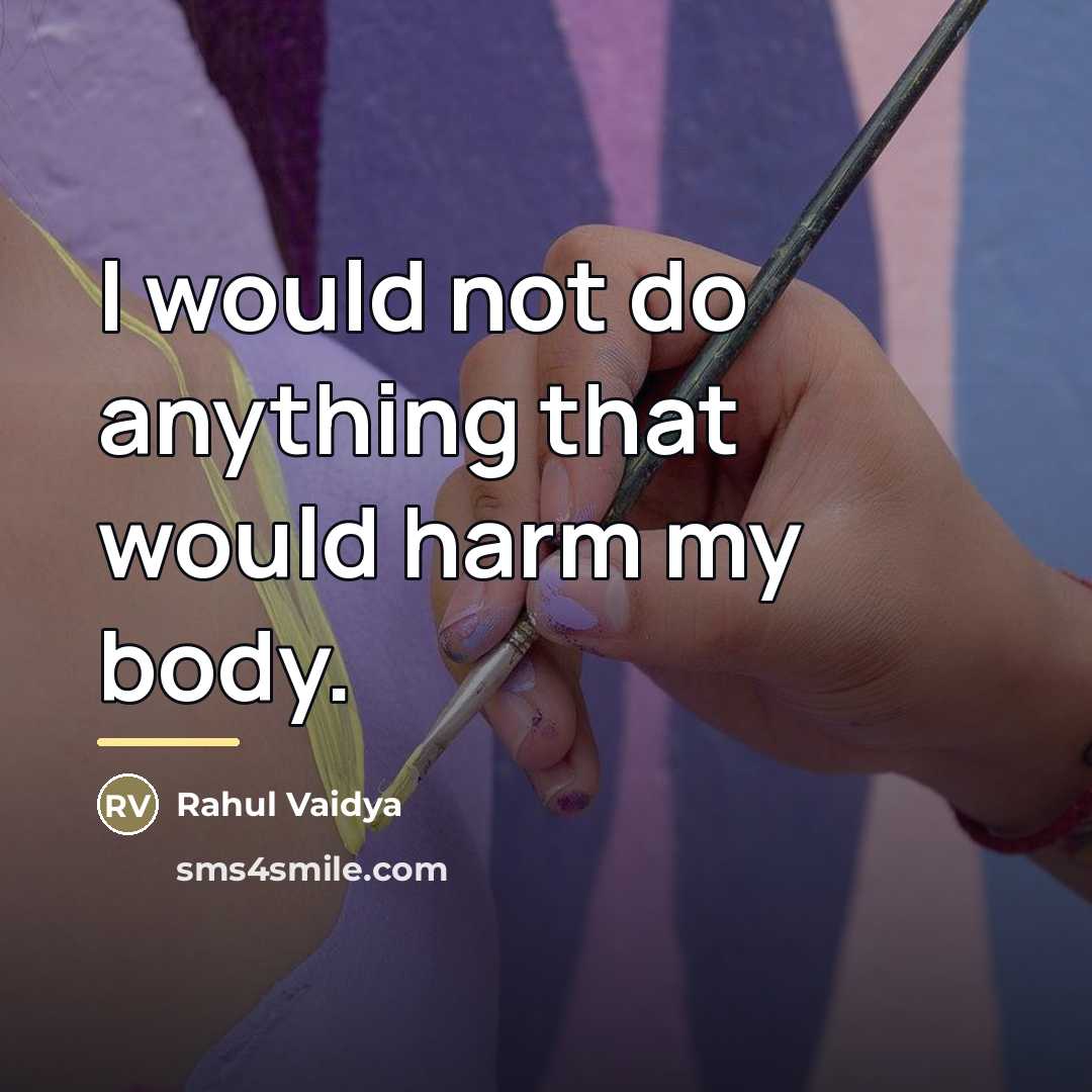 “I would not do anything that would harm my body.…” quote by Rahul Vaidya