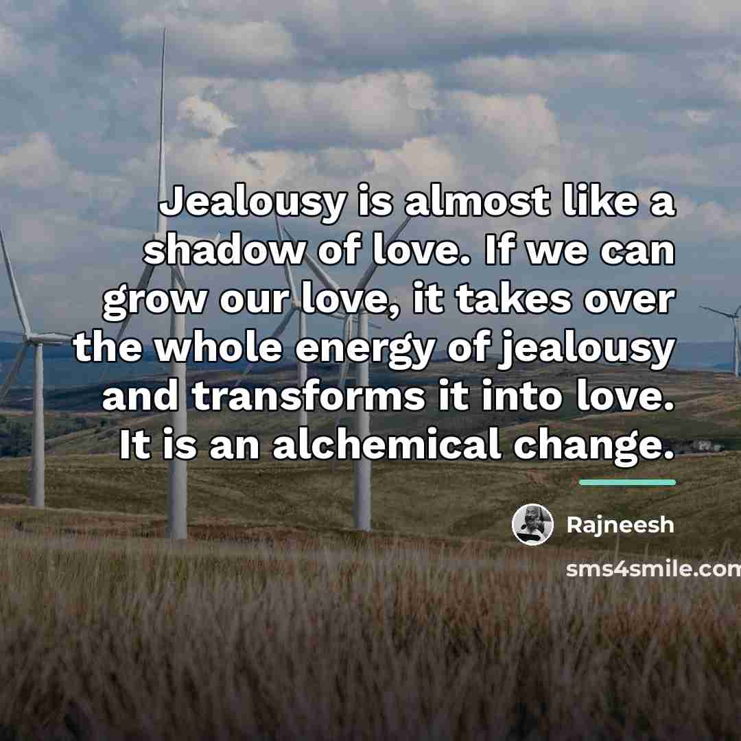 “Jealousy is almost like a shadow of love. If we…” quote by Rajneesh