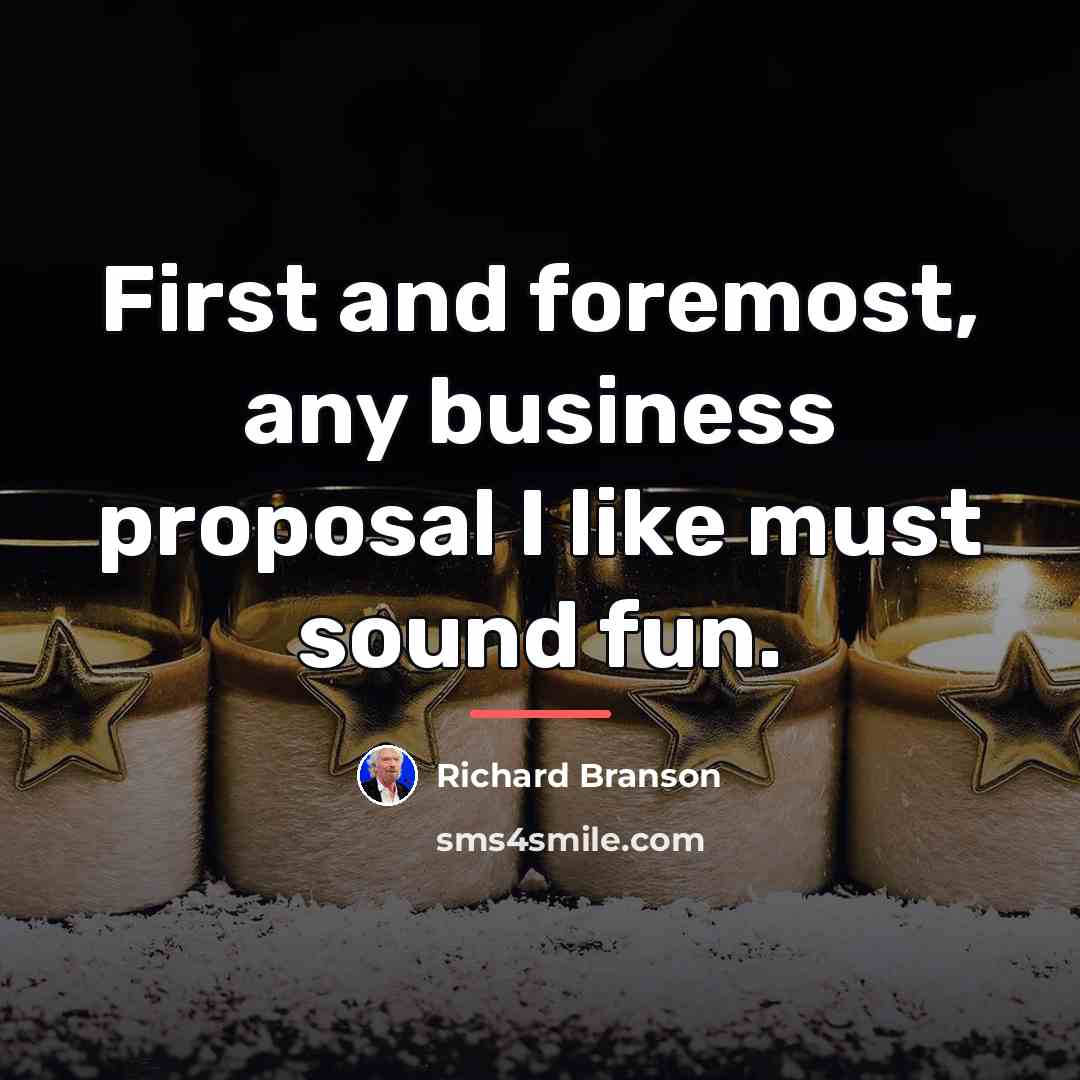 “First and foremost, any business proposal I like must sound…” quote by Richard Branson