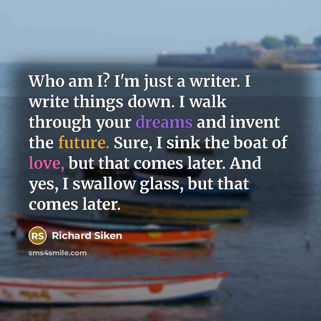 “Who am I? I'm just a writer. I write things…” quote by Richard Siken