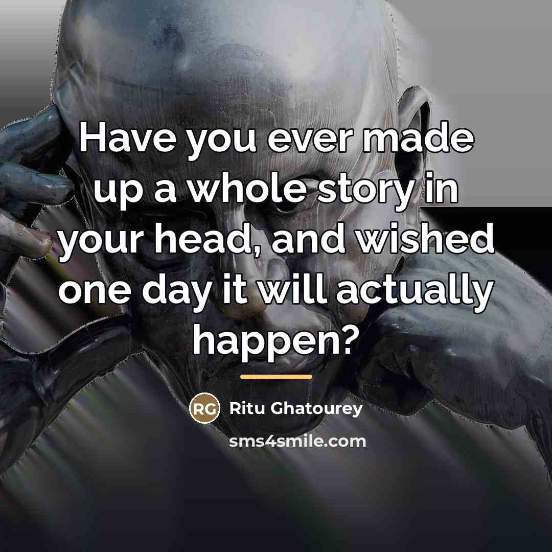“Have you ever made up a whole story in your…” quote by Ritu Ghatourey