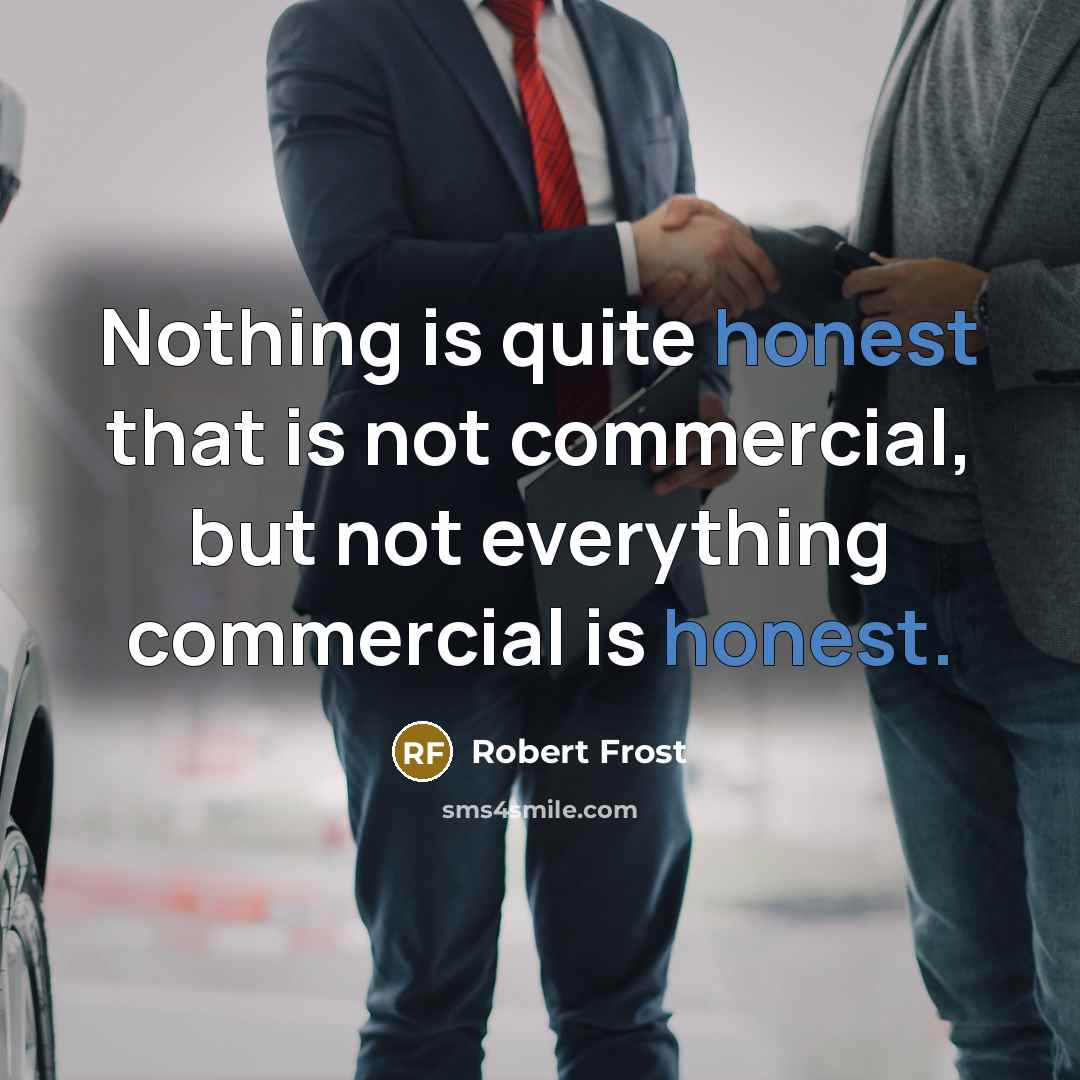 “Nothing is quite honest that is not commercial, but not…” quote by Robert Frost