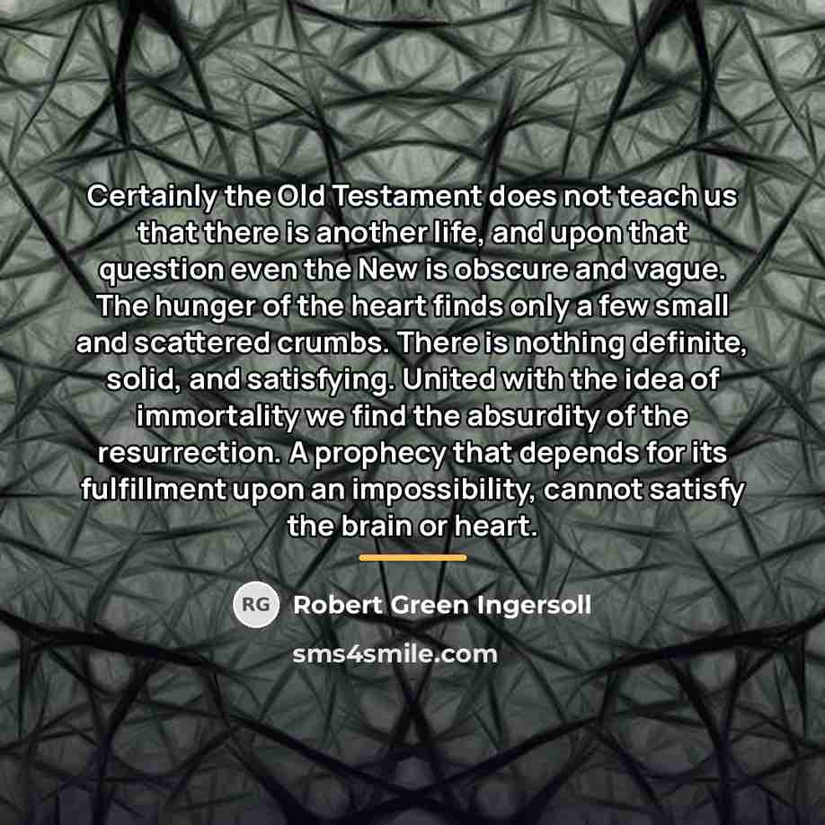 “Certainly the Old Testament does not teach us that there…” quote by Robert Green Ingersoll