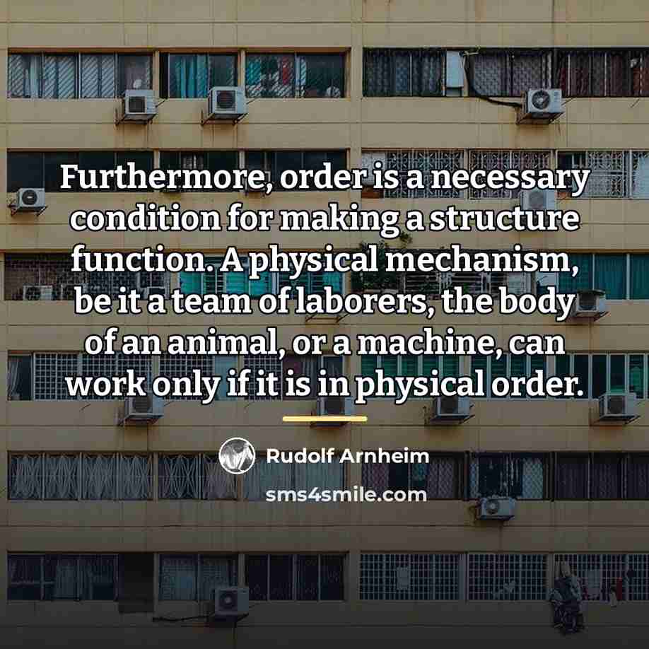 “Furthermore, order is a necessary condition for making a structure…” quote by Rudolf Arnheim
