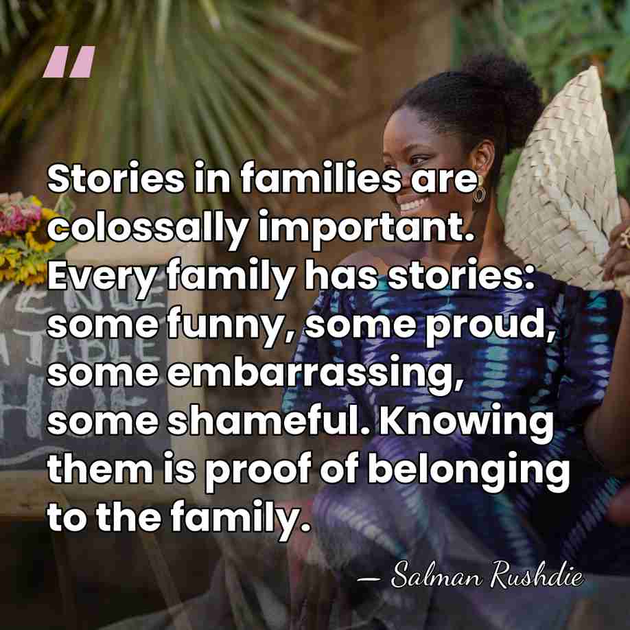 Stories in families are colossally important. Every family has stories: some funny,&hellip; - Salman Rushdie