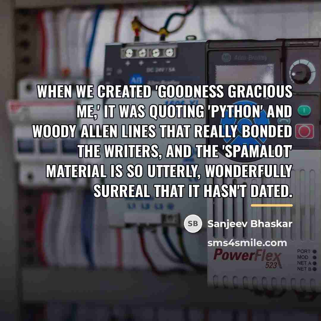 “When we created 'Goodness Gracious Me,' it was quoting 'Python'…” quote by Sanjeev Bhaskar