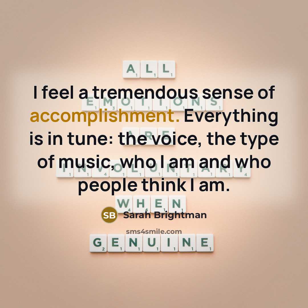 “I feel a tremendous sense of accomplishment. Everything is in…” quote by Sarah Brightman