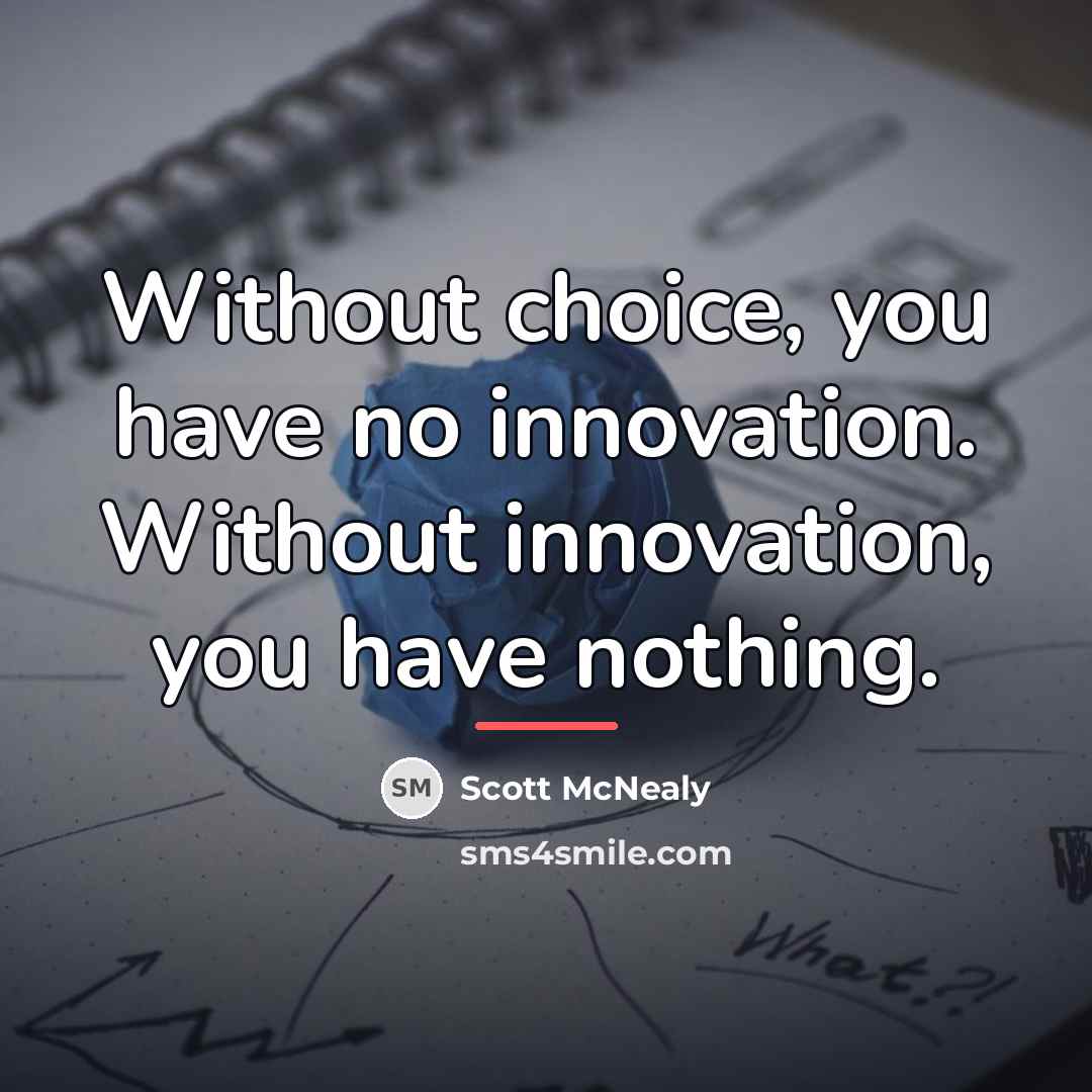 “Without choice, you have no innovation. Without innovation, you have…” quote by Scott McNealy