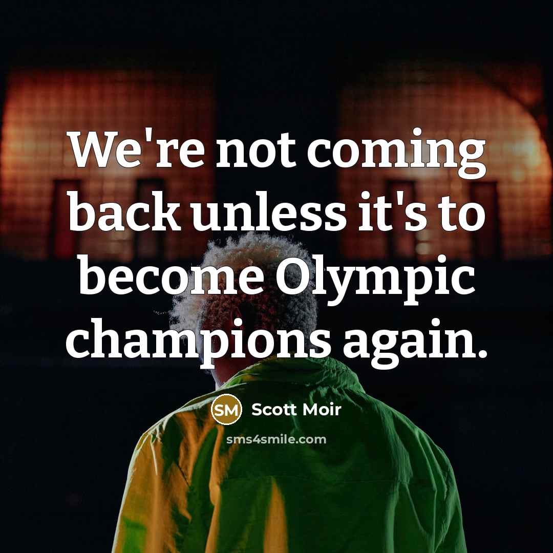 “We're not coming back unless it's to become Olympic champions…” quote by Scott Moir