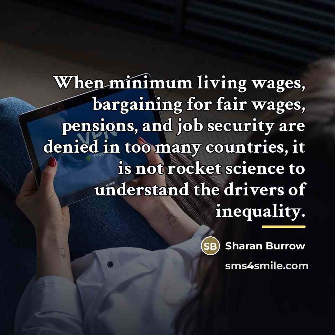 “When minimum living wages, bargaining for fair wages, pensions, and…” quote by Sharan Burrow