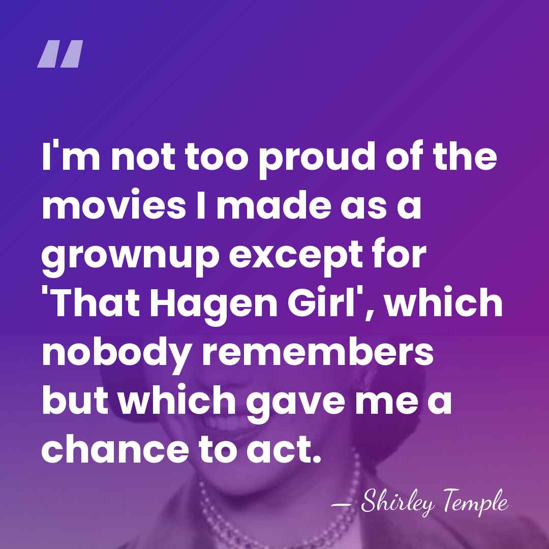 I'm not too proud of the movies I made as a grownup&hellip; - Shirley Temple