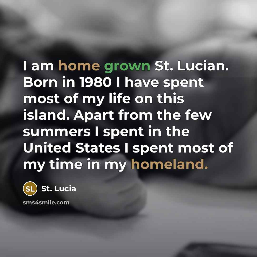 “I am home grown St. Lucian. Born in 1980 I…” quote by St. Lucia