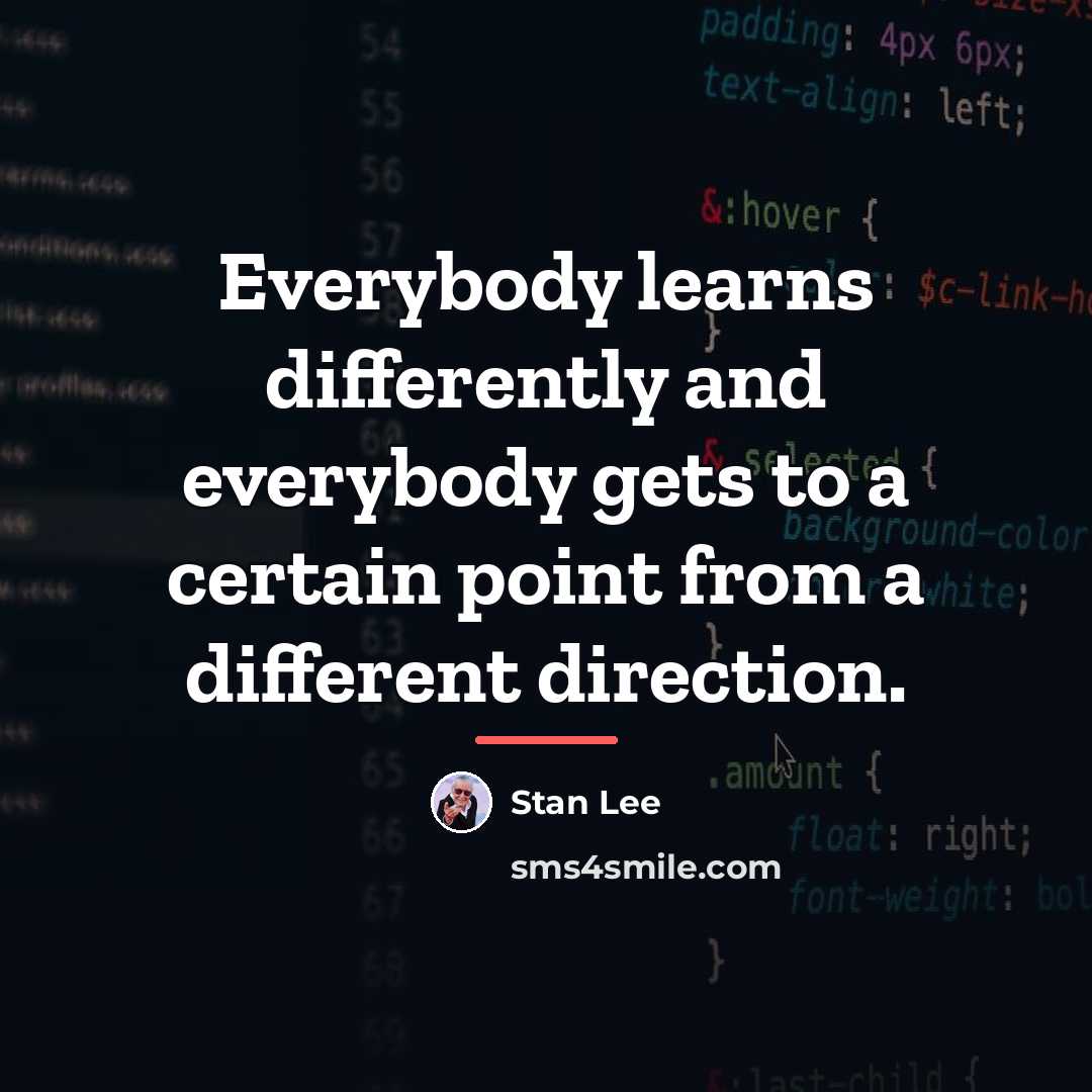 “Everybody learns differently and everybody gets to a certain point…” quote by Stan Lee