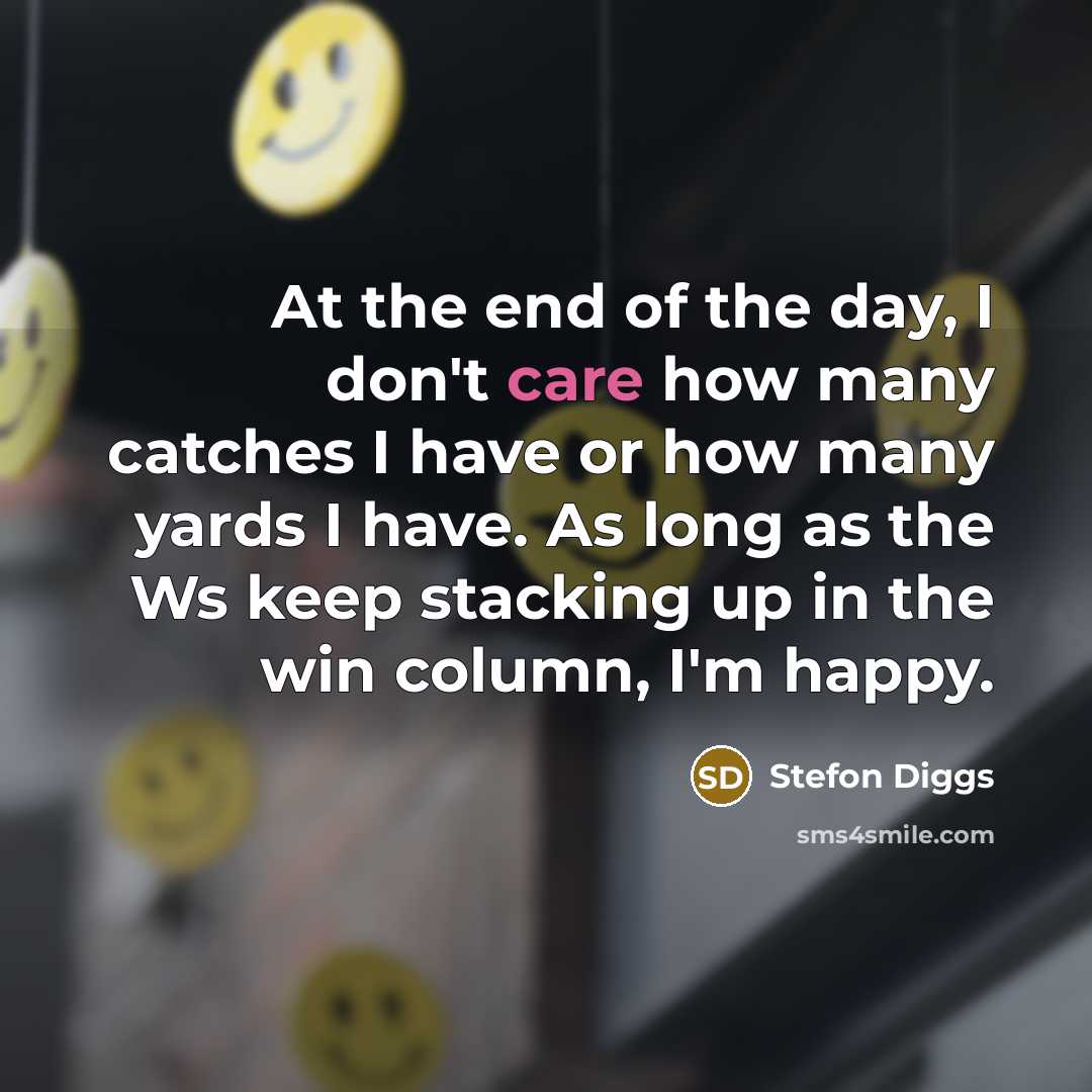 “At the end of the day, I don't care how…” quote by Stefon Diggs