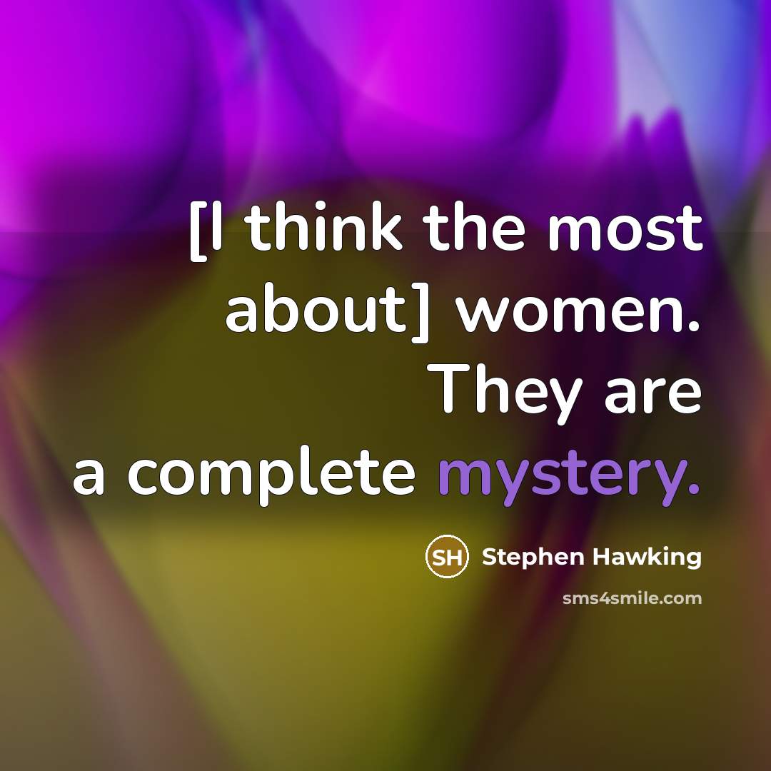 “[I think the most about] women. They are a complete…” quote by Stephen Hawking