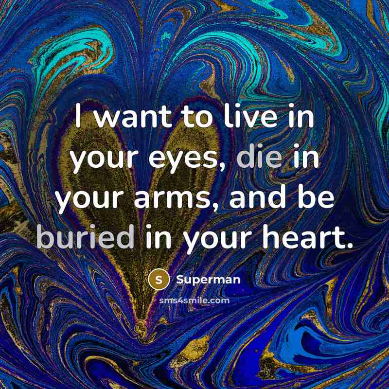 “I want to live in your eyes, die in your…” quote by Superman