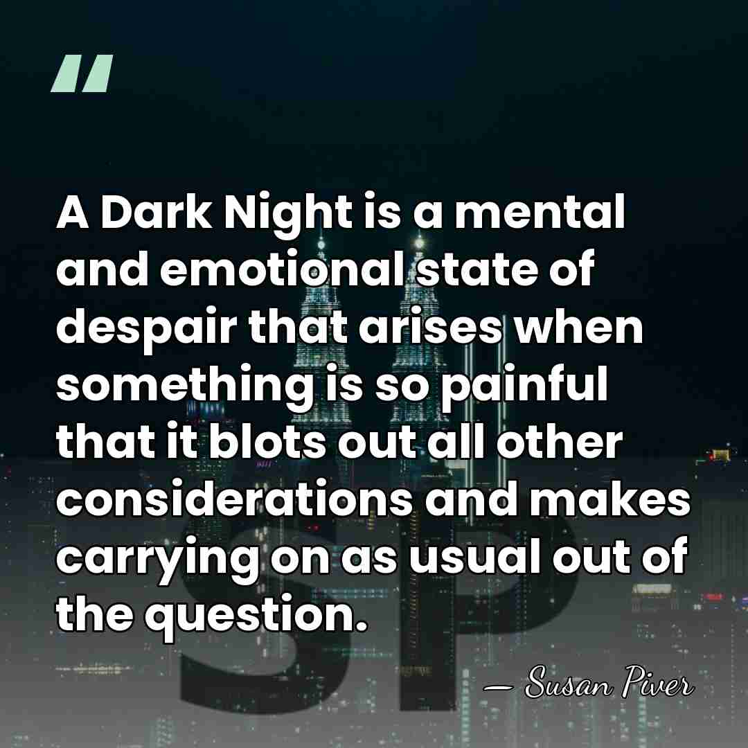 A Dark Night is a mental and emotional state of despair that&hellip; - Susan Piver
