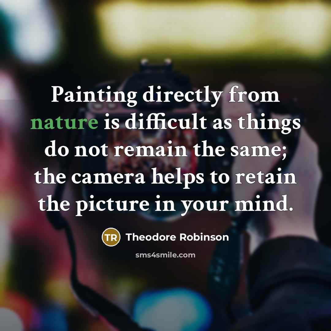 “Painting directly from nature is difficult as things do not…” quote by Theodore Robinson
