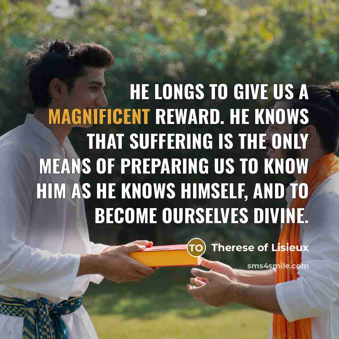 “He longs to give us a magnificent reward. He knows…” quote by Therese of Lisieux