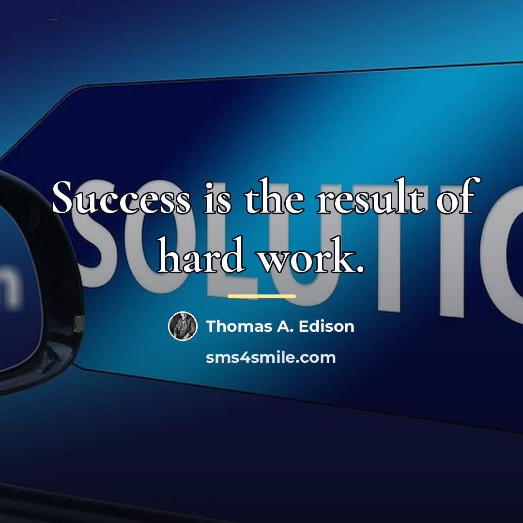 “Success is the result of hard work.…” quote by Thomas A. Edison