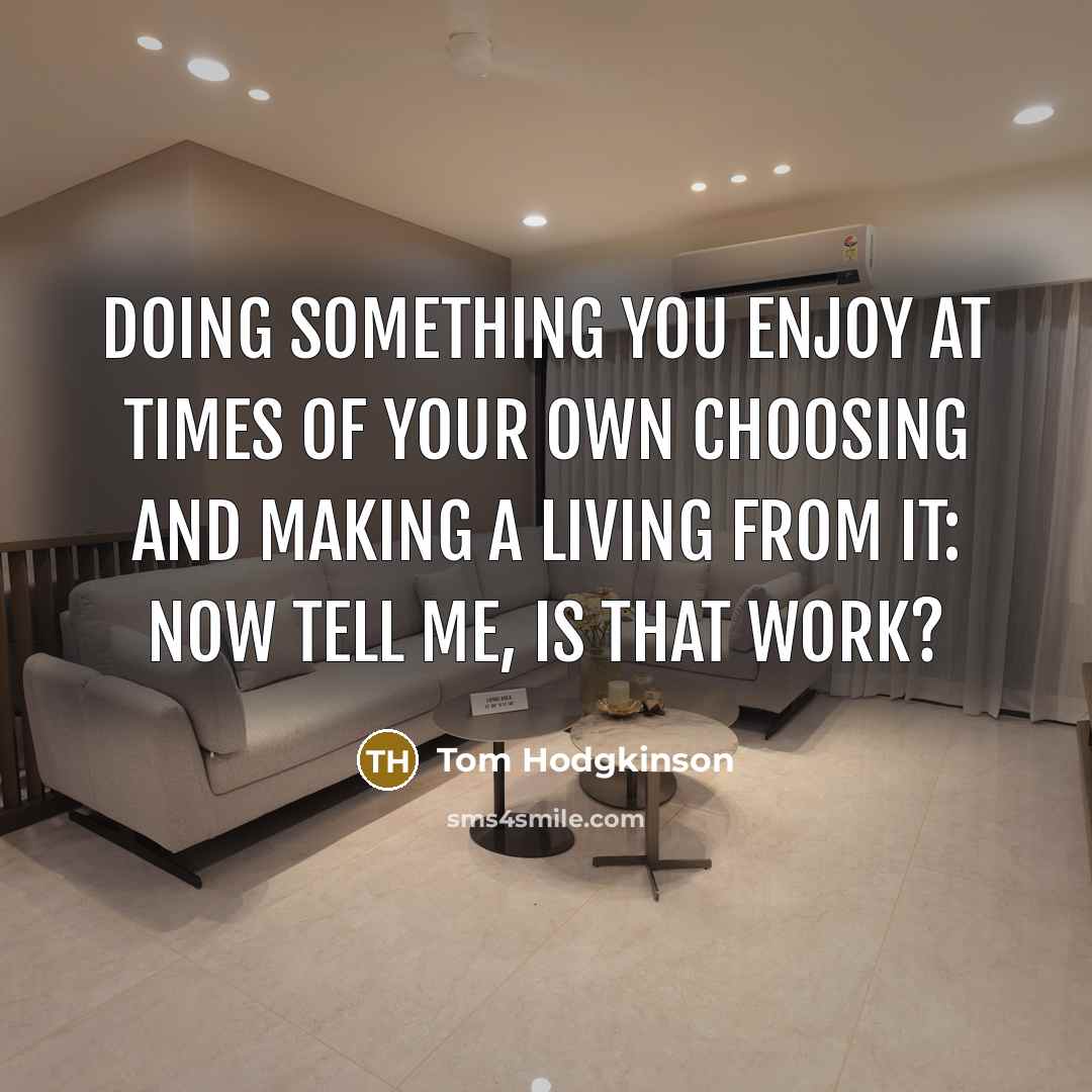 “Doing something you enjoy at times of your own choosing…” quote by Tom Hodgkinson