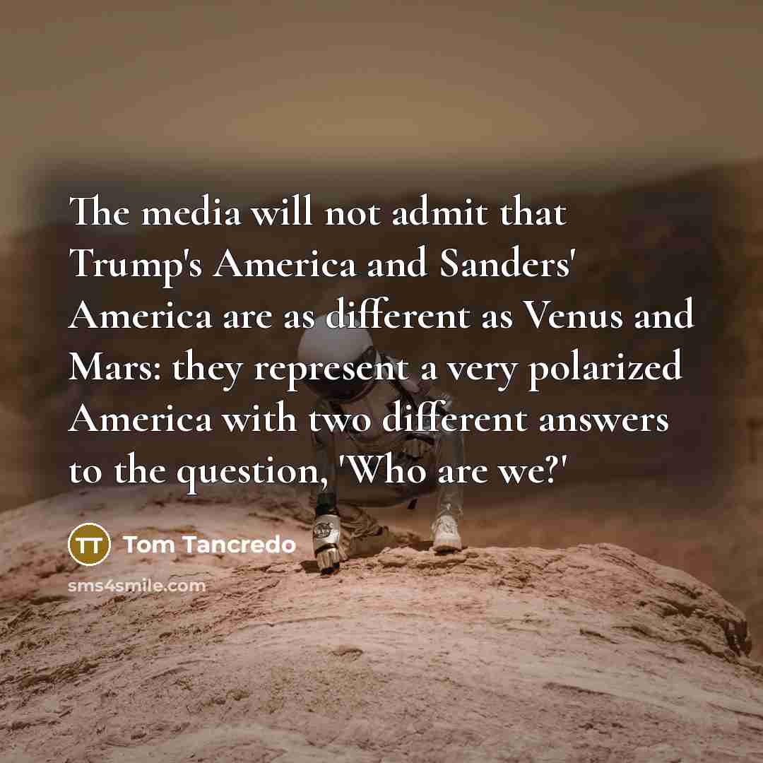 “The media will not admit that Trump's America and Sanders'…” quote by Tom Tancredo