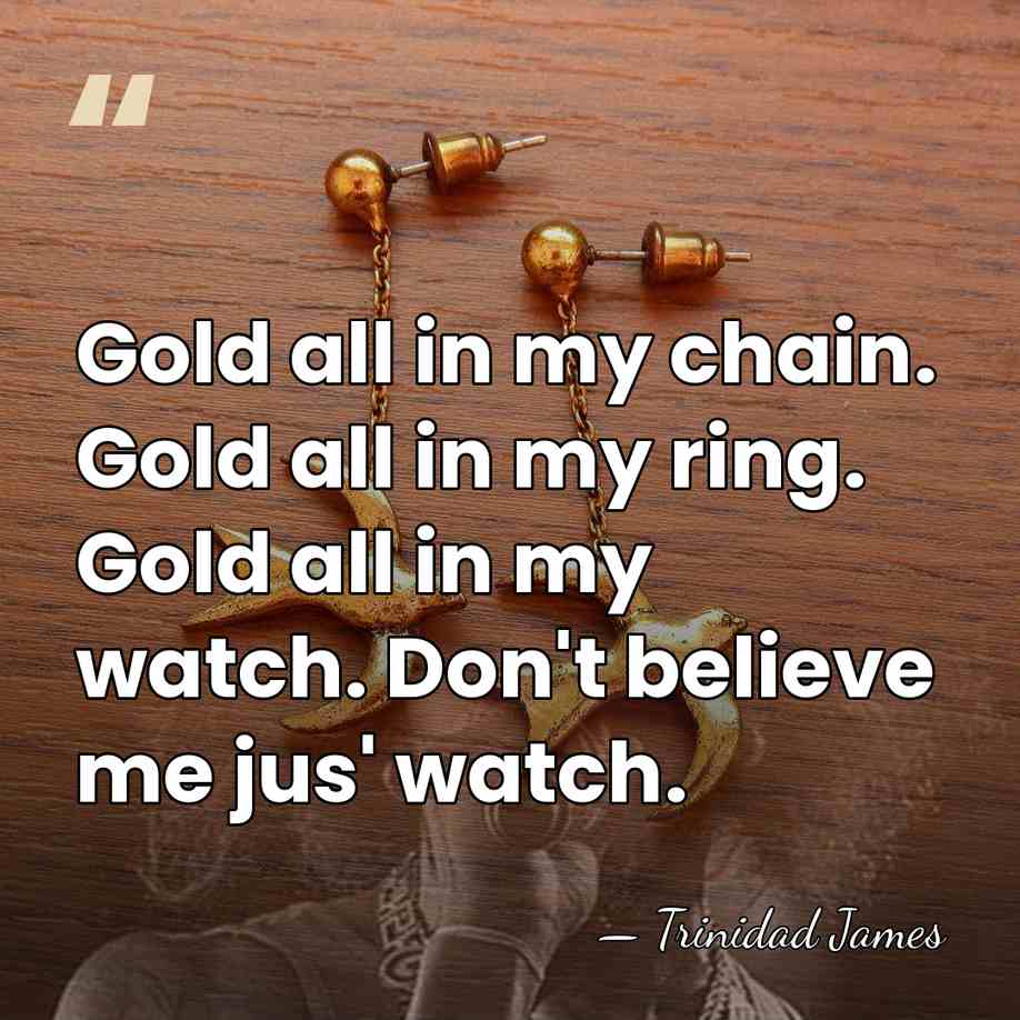Gold all in my chain. Gold all in my ring. Gold all&hellip; - Trinidad James