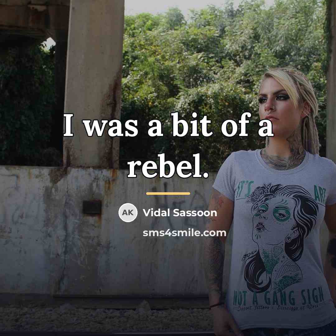 “I was a bit of a rebel.…” quote by Vidal Sassoon