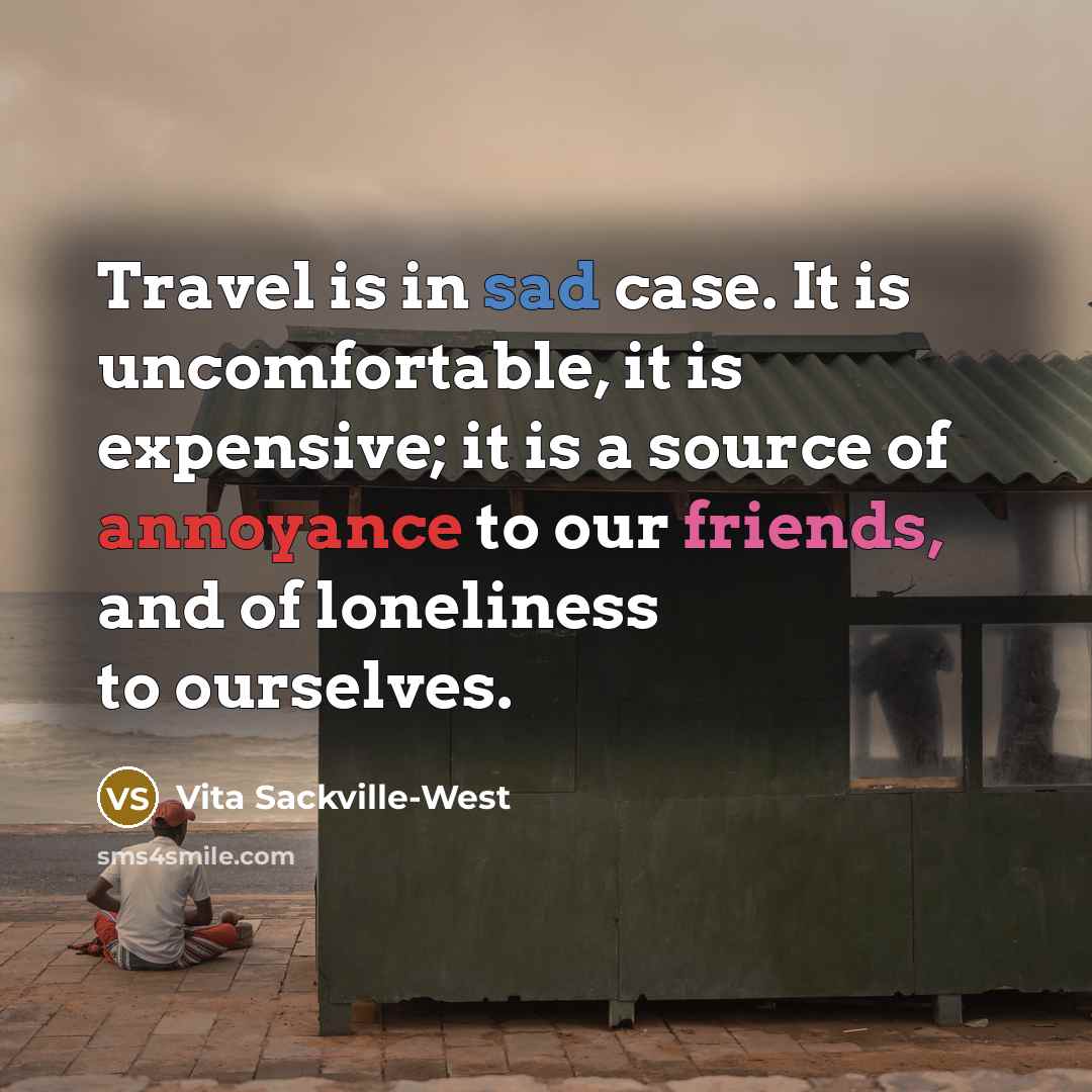 “Travel is in sad case. It is uncomfortable, it is…” quote by Vita Sackville-West
