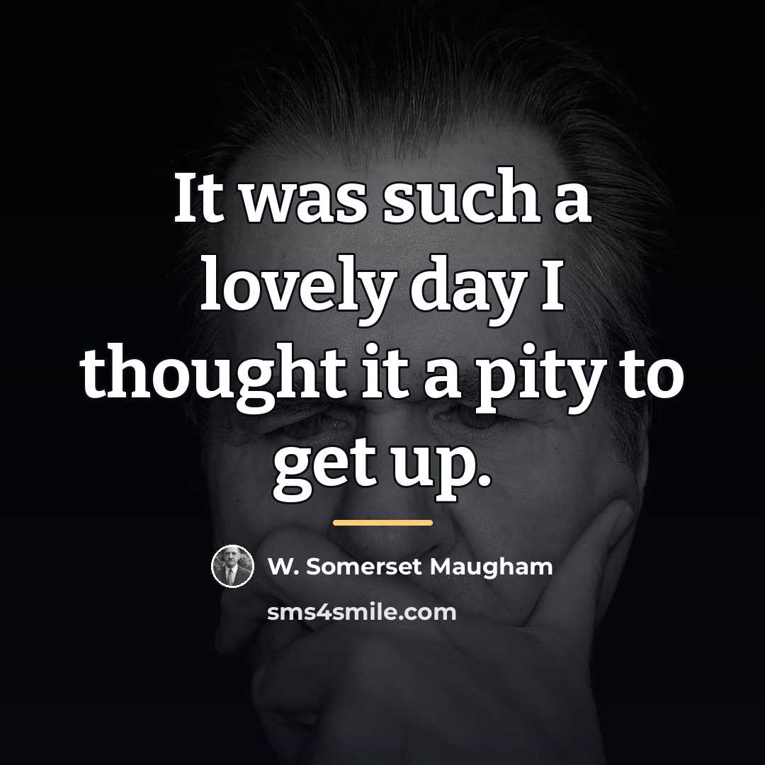 “It was such a lovely day I thought it a…” quote by W. Somerset Maugham
