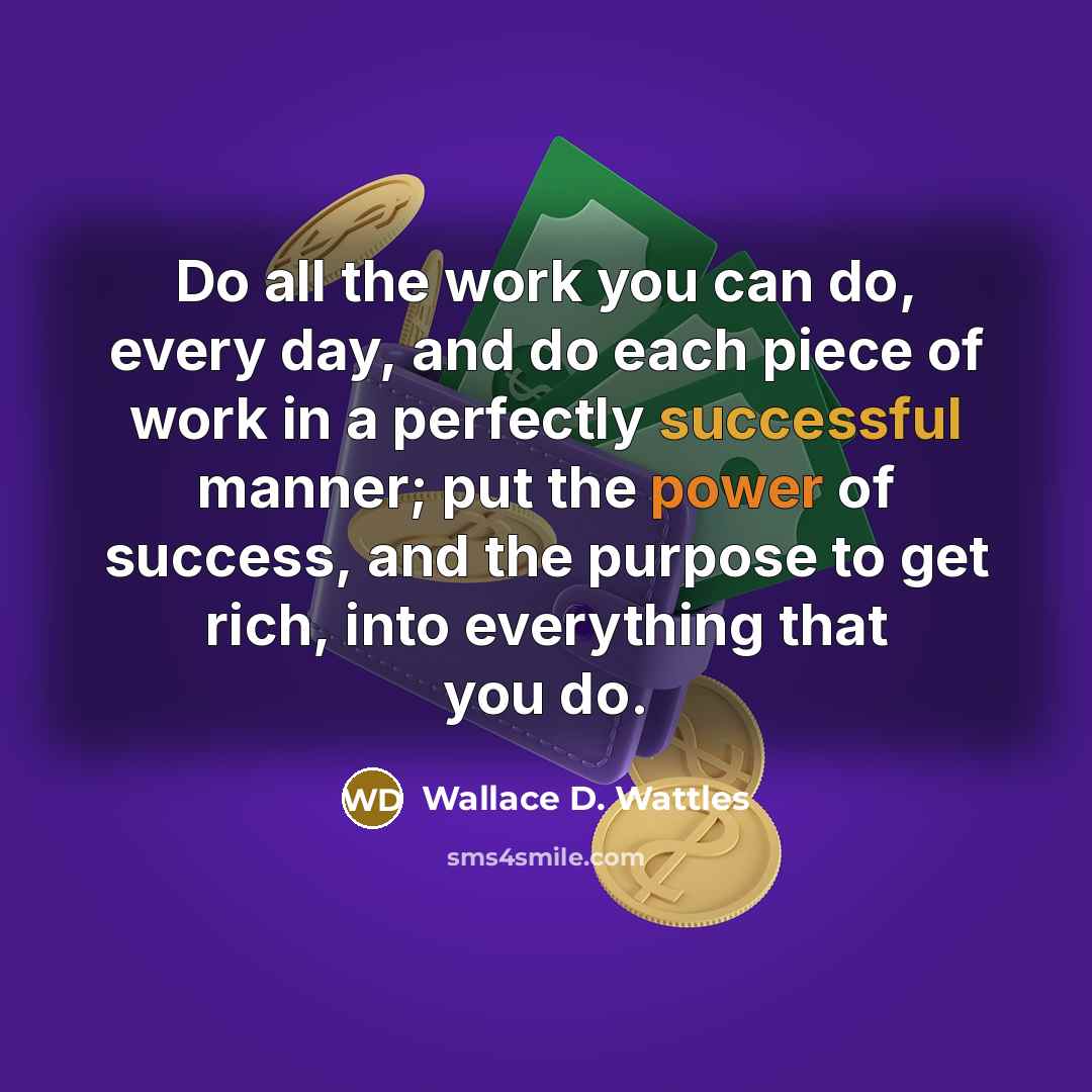 “Do all the work you can do, every day, and…” quote by Wallace D. Wattles