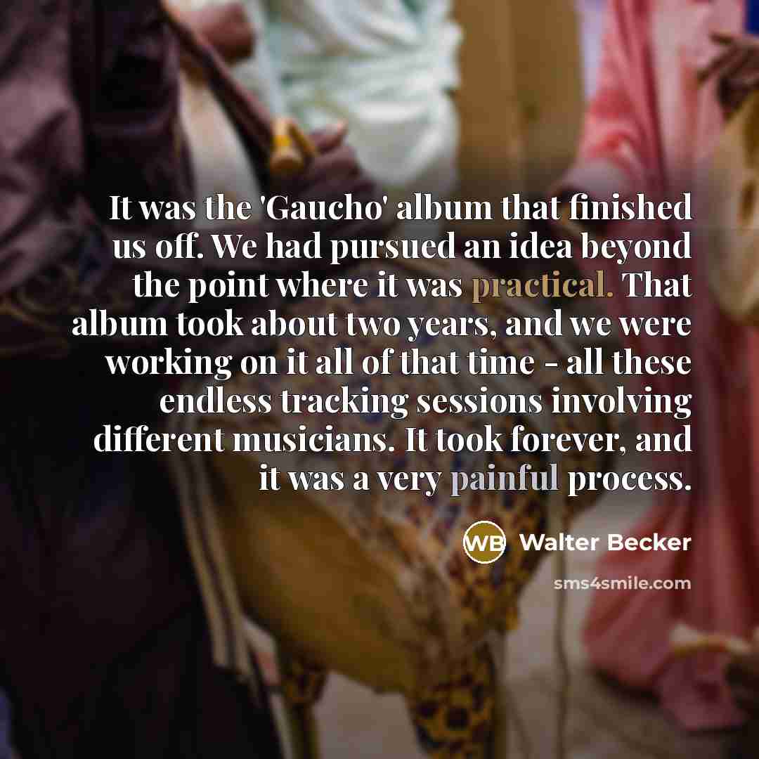 “It was the 'Gaucho' album that finished us off. We…” quote by Walter Becker