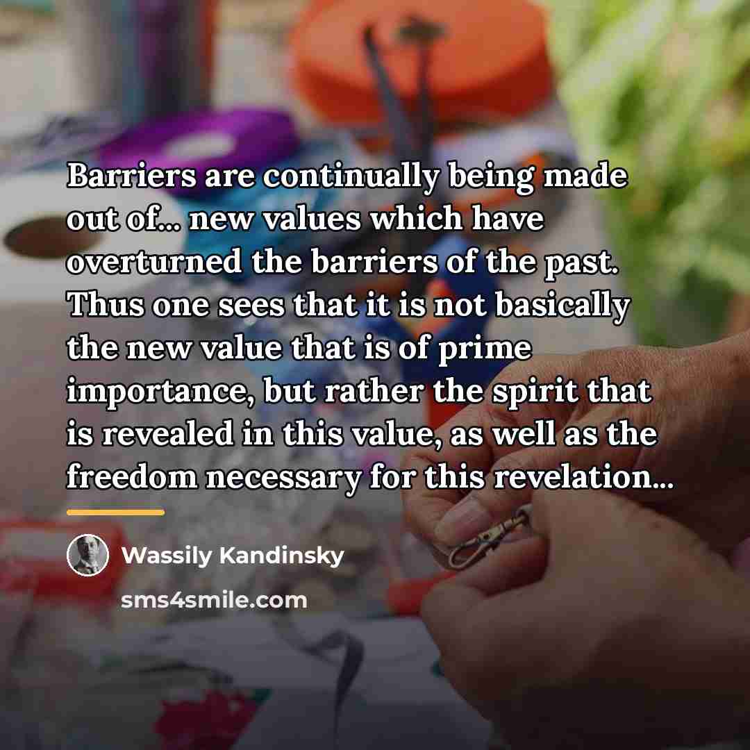 “Barriers are continually being made out of... new values which…” quote by Wassily Kandinsky