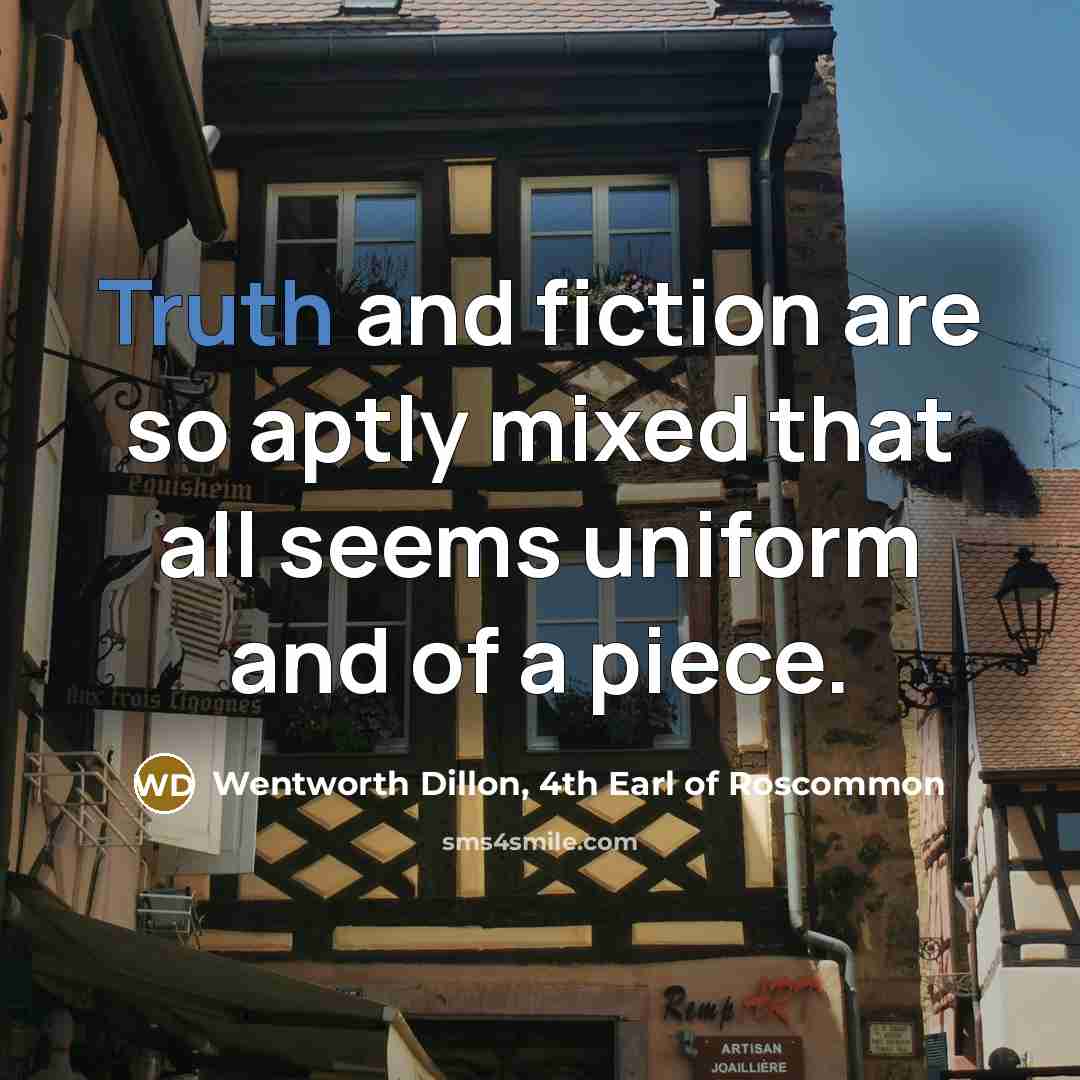 “Truth and fiction are so aptly mixed that all seems…” quote by Wentworth Dillon, 4th Earl of Roscommon