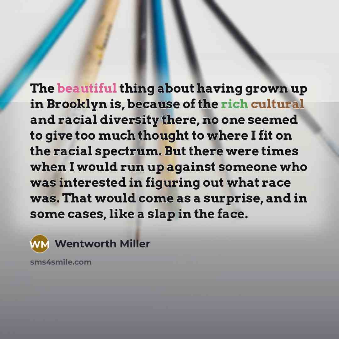 “The beautiful thing about having grown up in Brooklyn is,…” quote by Wentworth Miller