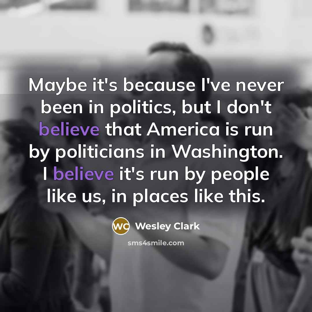 “Maybe it's because I've never been in politics, but I…” quote by Wesley Clark