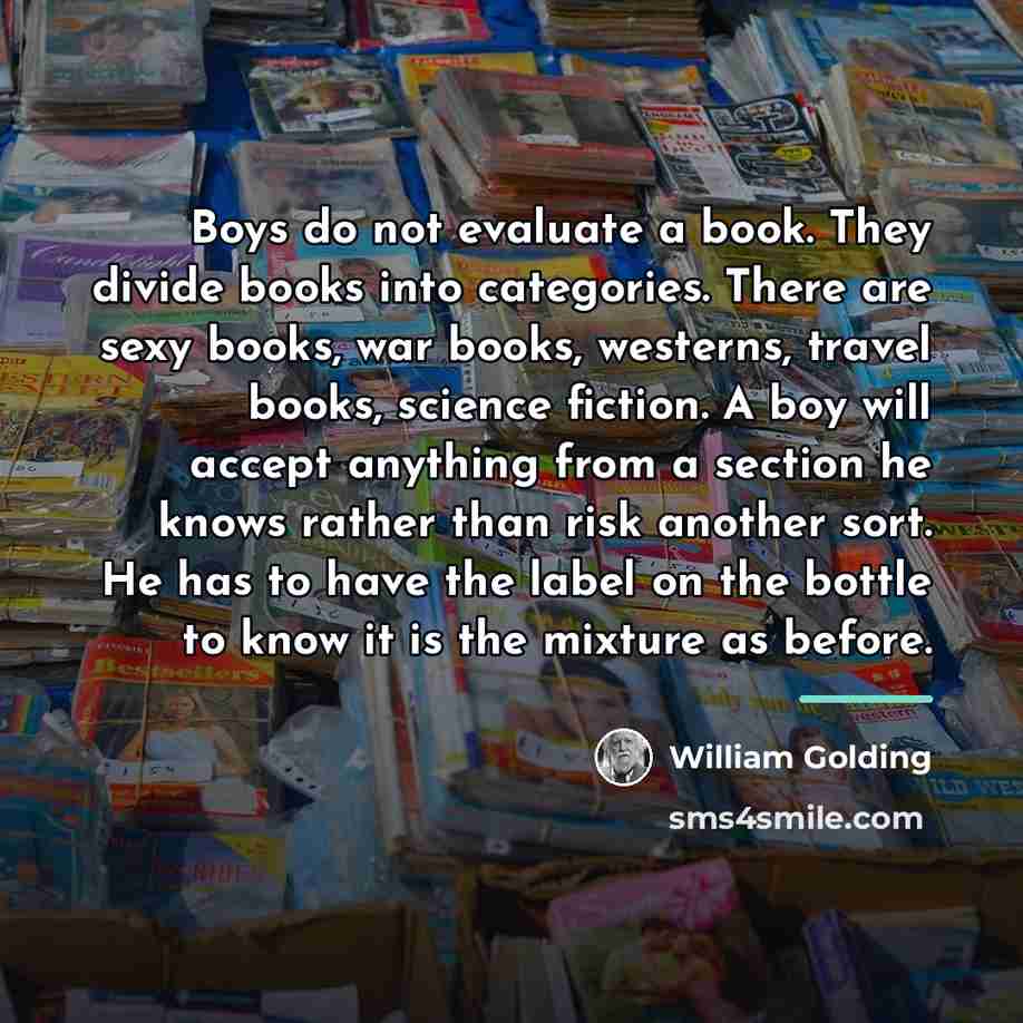 “Boys do not evaluate a book. They divide books into…” quote by William Golding