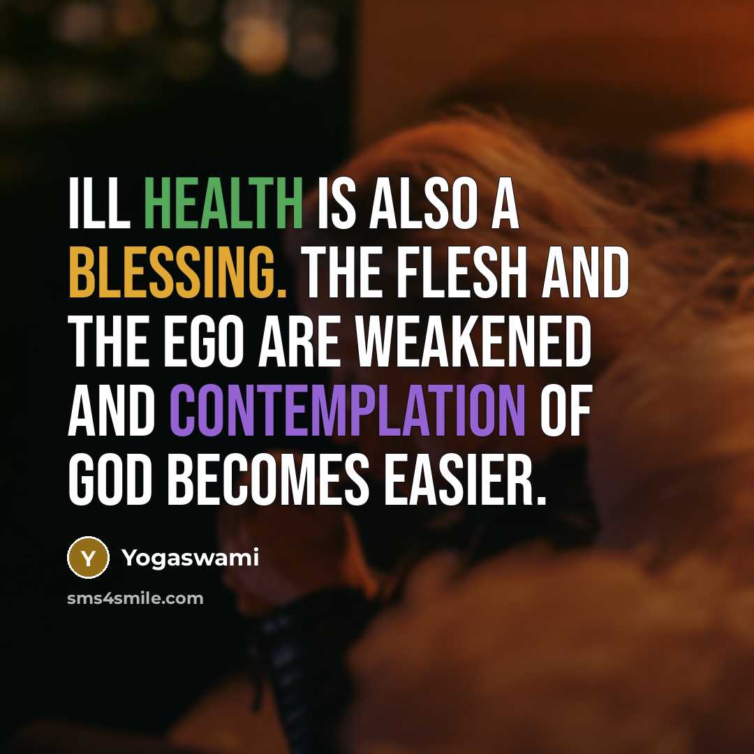 “Ill health is also a blessing. The flesh and the…” quote by Yogaswami