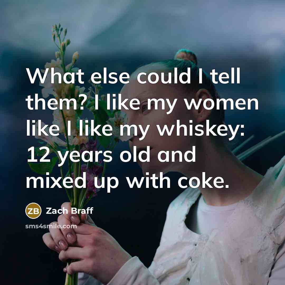 “What else could I tell them? I like my women…” quote by Zach Braff