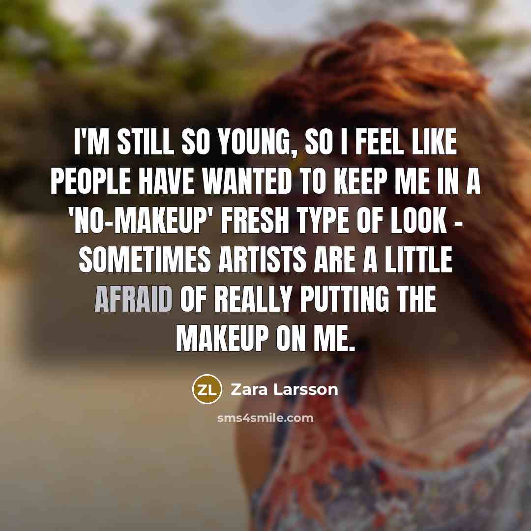 “I'm still so young, so I feel like people have…” quote by Zara Larsson