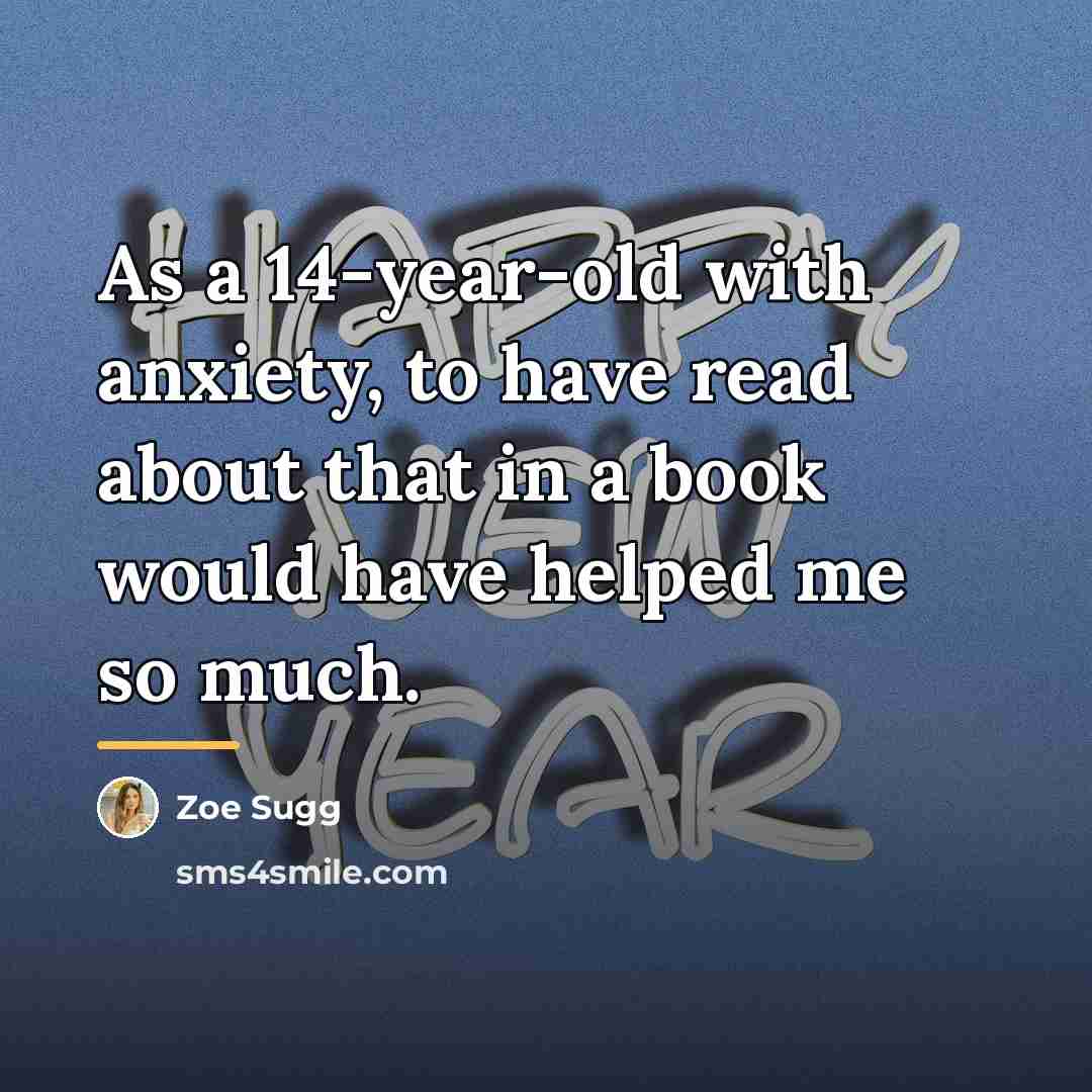 “As a 14-year-old with anxiety, to have read about that…” quote by Zoe Sugg