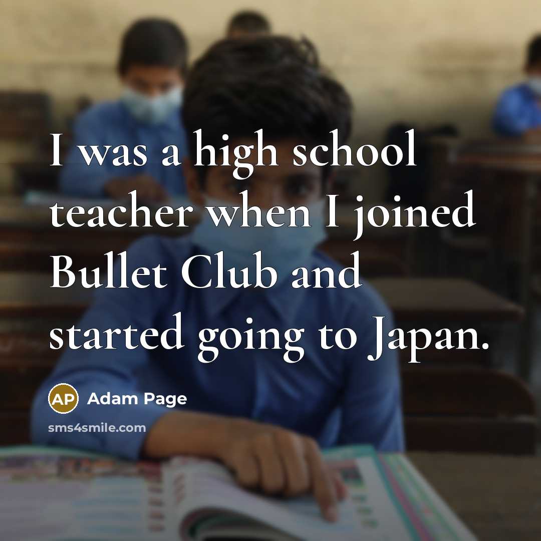 “I was a high school teacher when I joined Bullet…” quote by Adam Page