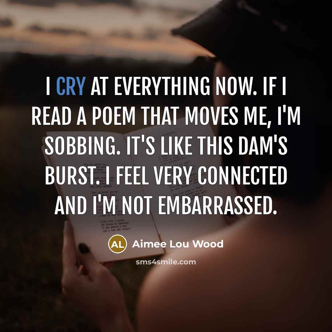 “I cry at everything now. If I read a poem…” quote by Aimee Lou Wood