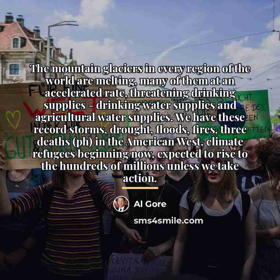 “The mountain glaciers in every region of the world are…” quote by Al Gore