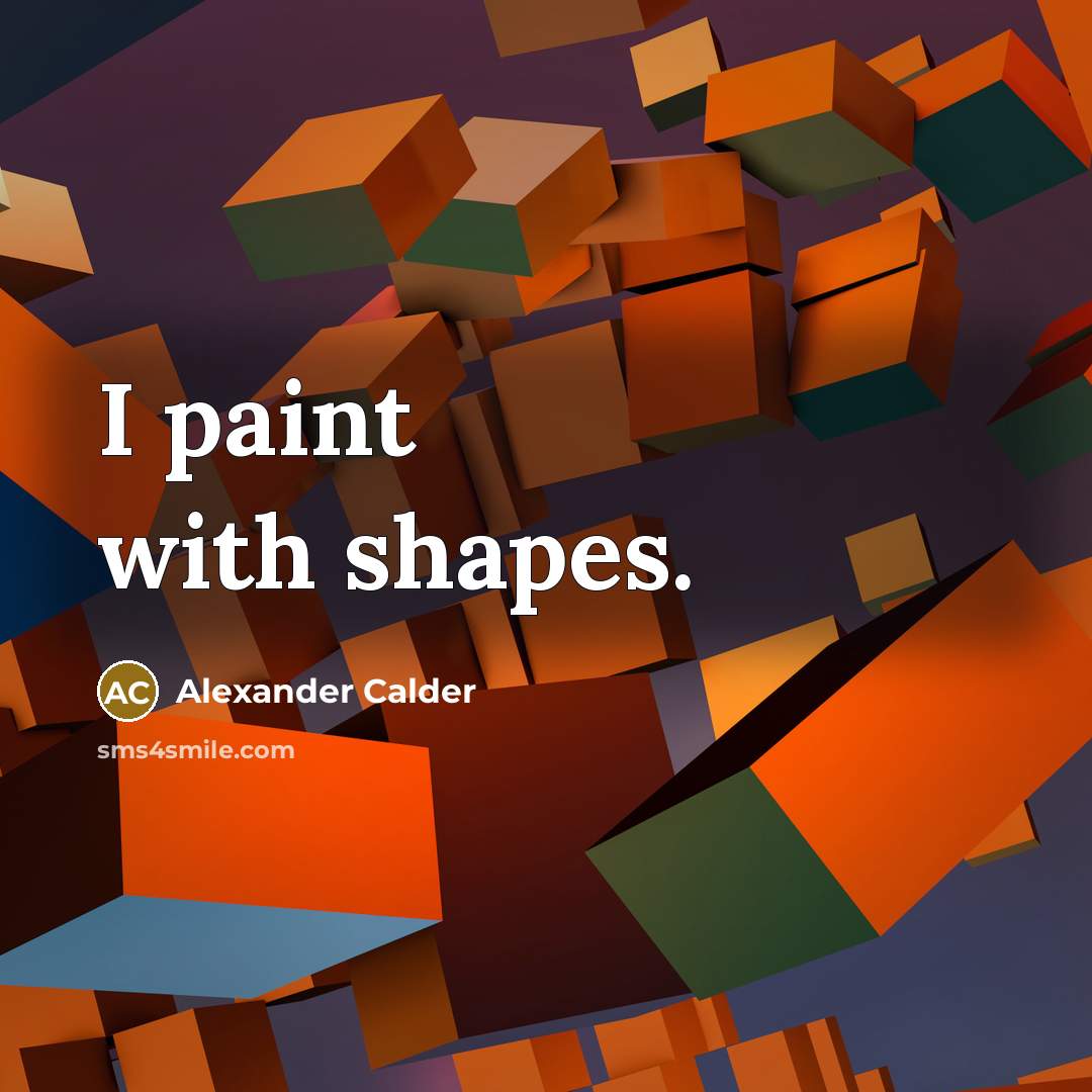 “I paint with shapes.…” quote by Alexander Calder
