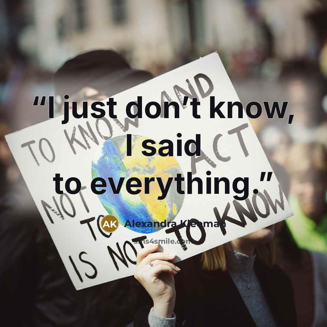 “I just don’t know, I said to everything.” quote by Alexandra Kleeman