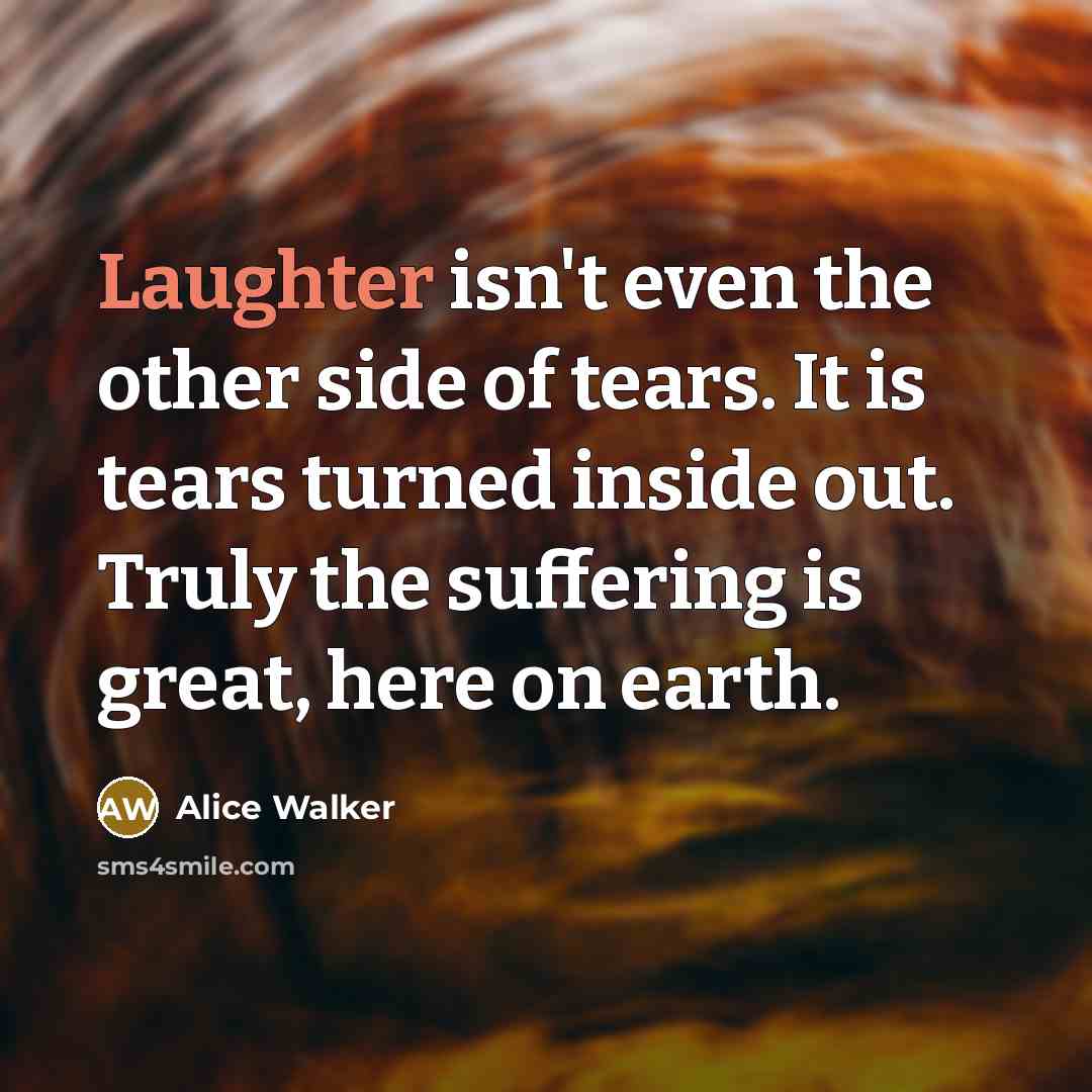 “Laughter isn't even the other side of tears. It is…” quote by Alice Walker