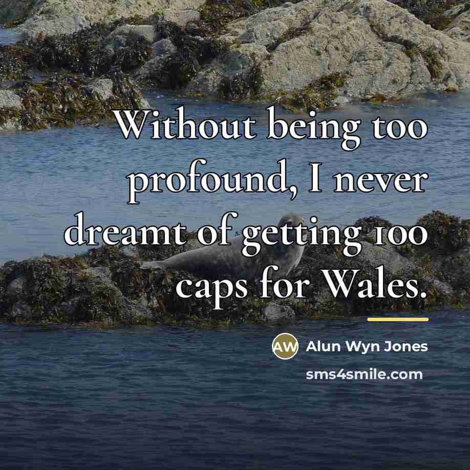 “Without being too profound, I never dreamt of getting 100…” quote by Alun Wyn Jones