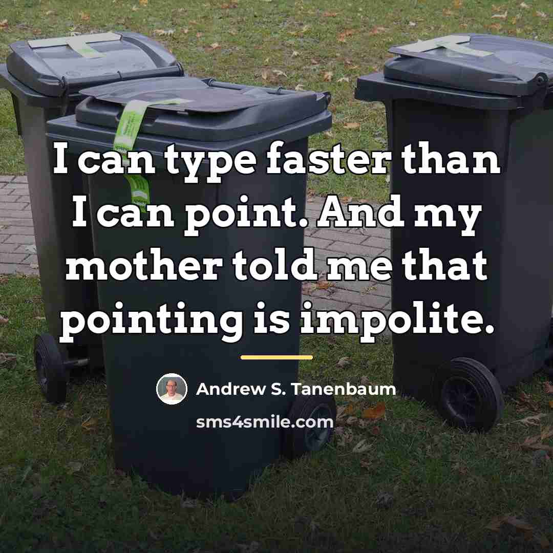 “I can type faster than I can point. And my…” quote by Andrew S. Tanenbaum
